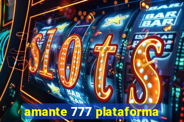 amante 777 plataforma